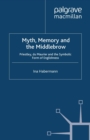 Myth, Memory and the Middlebrow : Priestley, du Maurier and the Symbolic Form of Englishness - eBook