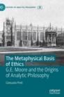 The Metaphysical Basis of Ethics : G.E. Moore and the Origins of Analytic Philosophy - Book