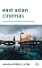 East Asian Cinemas : Regional Flows and Global Transformations - Book