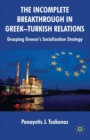 The Incomplete Breakthrough in Greek-Turkish Relations : Grasping Greece's Socialization Strategy - eBook
