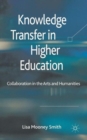 Knowledge Transfer in Higher Education : Collaboration in the Arts and Humanities - Book