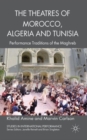 The Theatres of Morocco, Algeria and Tunisia : Performance Traditions of the Maghreb - Book