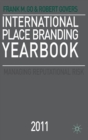 International Place Branding Yearbook 2011 : Managing Reputational Risk - Book