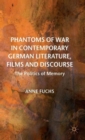 Phantoms of War in Contemporary German Literature, Films and Discourse : The Politics of Memory - Book