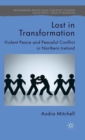 Lost in Transformation : Violent Peace and Peaceful Conflict in Northern Ireland - Book