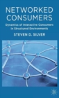 Networked Consumers : Dynamics of Interactive Consumers in Structured Environments - Book