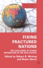 Fixing Fractured Nations : The Challenge of Ethnic Separatism in the Asia-Pacific - eBook