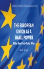The European Union as a Small Power : After the Post-Cold War - eBook