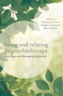 Being and Relating in Psychotherapy : Ontology and Therapeutic Practice - Book