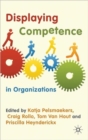 Displaying Competence in Organizations : Discourse Perspectives - Book