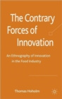 The Contrary Forces of Innovation : An Ethnography of Innovation in the Food Industry - Book