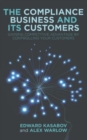The Compliance Business and Its Customers : Gaining Competitive Advantage by Controlling Your Customers - Book