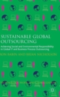 Sustainable Global Outsourcing : Achieving Social and Environmental Responsibility in Global IT and Business Process Outsourcing - Book