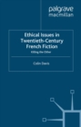 Ethical Issues in Twentieth Century French Fiction : Killing the Other - eBook