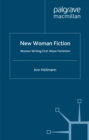 New Woman Fiction : Women Writing First-Wave Feminism - eBook