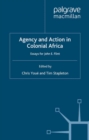 Agency and Action in Colonial Africa : Essays for John E. Flint - eBook