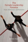 The Female Leadership Paradox : Power, Performance and Promotion - Book