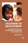 Delusions of Development : The World Bank and the Post-Washington Consensus in Southeast Asia - eBook