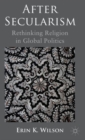 After Secularism : Rethinking Religion in Global Politics - Book