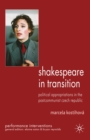 Shakespeare in Transition : Political Appropriations in the Postcommunist Czech Republic - eBook