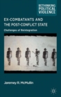 Ex-Combatants and the Post-Conflict State : Challenges of Reintegration - Book