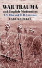 War Trauma and English Modernism : T. S. Eliot and D. H. Lawrence - Book