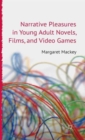 Narrative Pleasures in Young Adult Novels, Films and Video Games - Book