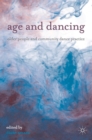 Age and Dancing : Older People and Community Dance Practice - Book