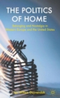 The Politics of Home : Belonging and Nostalgia in Europe and the United States - Book