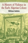 A History of Violence in the Early Algerian Colony - Book