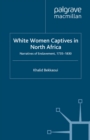 White Women Captives in North Africa : Narratives of Enslavement, 1735-1830 - eBook