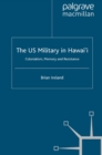 The US Military in Hawai'i : Colonialism, Memory and Resistance - eBook