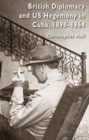 British Diplomacy and US Hegemony in Cuba, 1898-1964 - Book
