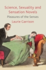 Science, Sexuality and Sensation Novels : Pleasures of the Senses - eBook
