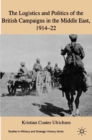 The Logistics and Politics of the British Campaigns in the Middle East, 1914-22 - eBook