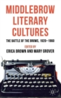 Middlebrow Literary Cultures : The Battle of the Brows, 1920-1960 - Book