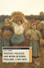 Protest, Politics and Work in Rural England, 1700-1850 - Book
