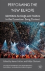 Performing the 'New' Europe : Identities, Feelings and Politics in the Eurovision Song Contest - Book