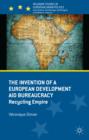 The Invention of a European Development Aid Bureaucracy : Recycling Empire - Book