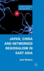 Japan, China and Networked Regionalism in East Asia - Book