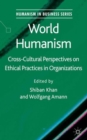 World Humanism : Cross-cultural Perspectives on Ethical Practices in Organizations - Book