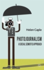 Photojournalism: A Social Semiotic Approach - Book