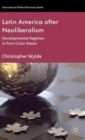 Latin America After Neoliberalism : Developmental Regimes in Post-Crisis States - Book