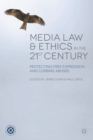 Media Law and Ethics in the 21st Century : Protecting Free Expression and Curbing Abuses - Book