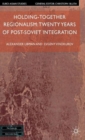 Holding-Together Regionalism: Twenty Years of Post-Soviet Integration - Book