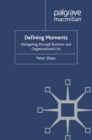 Defining Moments : Navigating through Business and Organisational Life - eBook