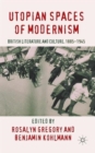 Utopian Spaces of Modernism : Literature and Culture, 1885-1945 - Book