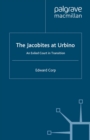 The Jacobites at Urbino : An Exiled Court in Transition - eBook