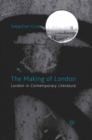 The Making of London : London in Contemporary Literature - eBook