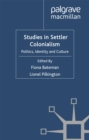 Studies in Settler Colonialism : Politics, Identity and Culture - F. Bateman